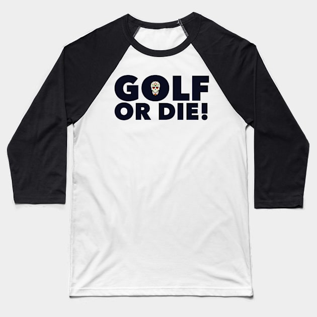 Golf or Die! Baseball T-Shirt by MessageOnApparel